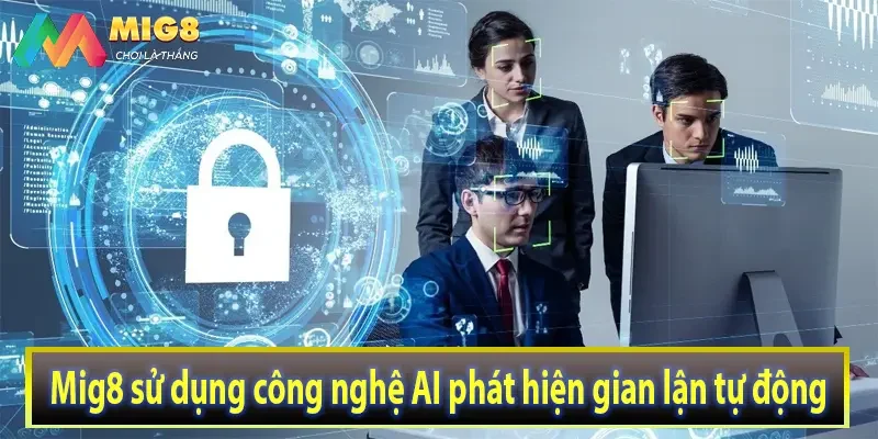 Mig8 sử dụng công nghệ AI phát hiện gian lận tự động
