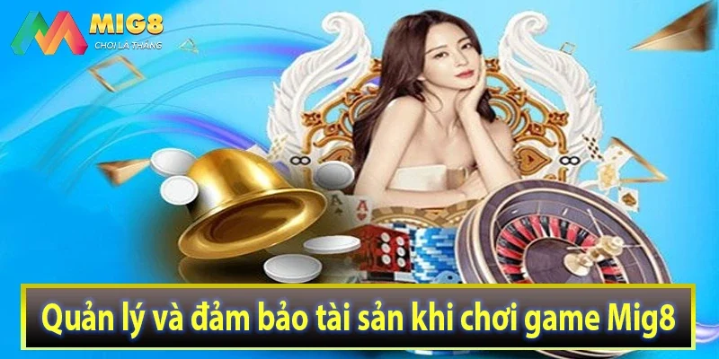 Quản lý và đảm bảo tài sản khi chơi game Mig8