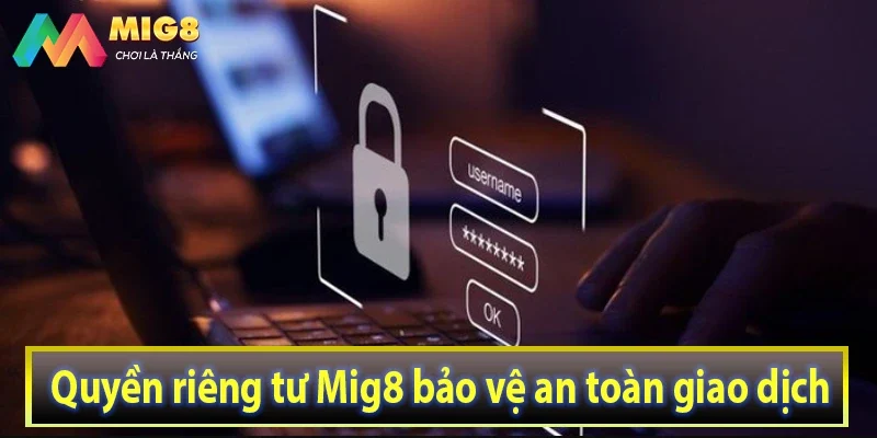 Quyền riêng tư Mig8 bảo vệ an toàn giao dịch