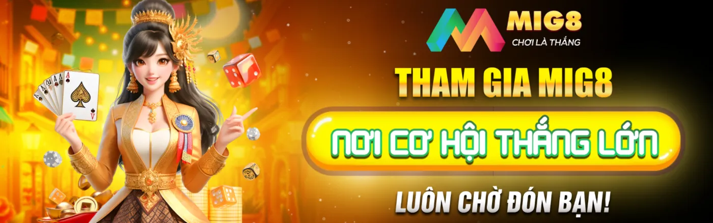 Tham gia Mig8 – Nơi cơ hội thắng lớn luôn chờ đón bạn!